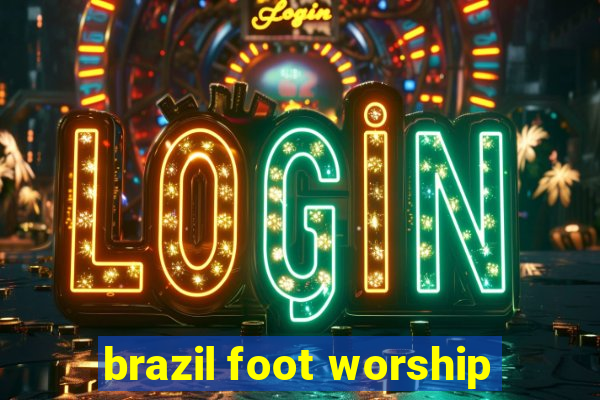 brazil foot worship